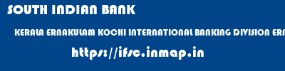 SOUTH INDIAN BANK  KERALA ERNAKULAM KOCHI INTERNATIONAL BANKING DIVISION ERNAKULAM  ifsc code